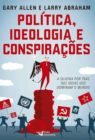 Politica Ideologia e Conspirações - Garry Allen e Larry Abraham