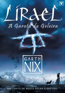 Lirael - A Garota da Geleira - O Reino Antigo Vol. 2 - Garth Nix