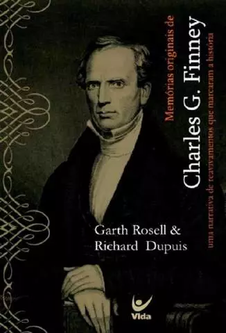 Memórias Originais de Charles Finney  -  Garth Rosell