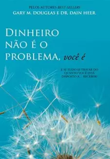 Dinheiro Não é o Problema, Você é  -  Gary M. Douglas