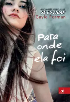 Para Onde Ela Foi  -  Se Eu Ficar  - Vol.  2  -  Gayle Forman
