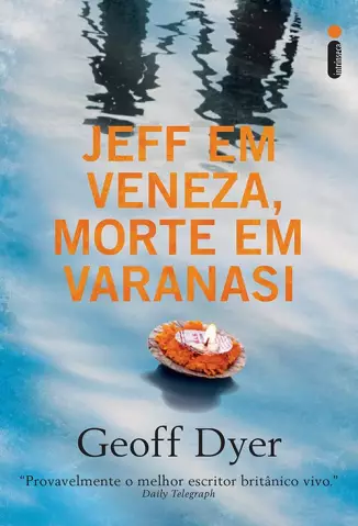Jeff em Veneza, Morte em Varanasi - Geoff Dyer