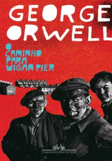 O Caminho para Wigan Pier  -  George Orwell