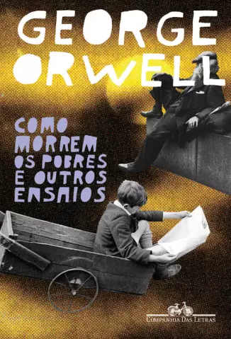 Como Morrem os Pobres e Outros Ensaios  -  George Orwell