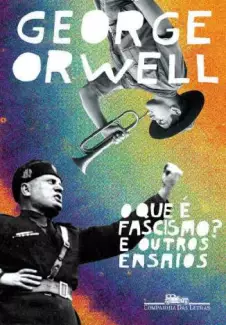 O que é Fascismo? e Outros Ensaios  -  George Orwell