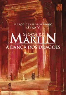 A Dança dos Dragões - As Crônicas de Gelo e Fogo Vol. 5 - George R. R. Martin