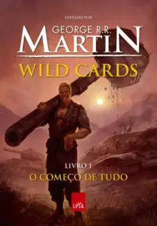 Wild Cards  -  O Começo de Tudo   - Vol. 1  -  George R. R. Martin