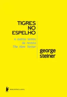 Tigres no Espelho e Outros Textos - George Steiner