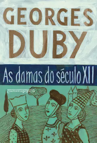 As Damas do Século XII  -  Georges Duby