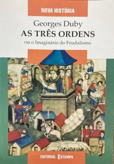 As Três Ordens ou o Imaginário do Feudalismo - Georges Duby