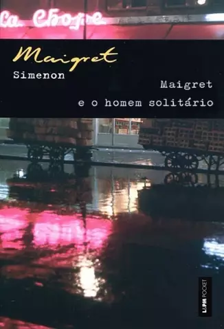Maigret e o Homem Solitário  -  Georges Simenon
