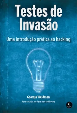 Testes de Invasão: Uma introdução prática ao hacking - Georgia Weidman