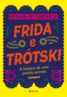 Frida e Trótski - Gérard de Cortanze