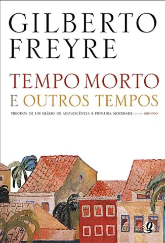 Tempo Morto e Outros Tempos - Gilberto Freyre