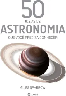 50 Ideias de Astronomia que você Precisa Conhecer - Giles Sparrow