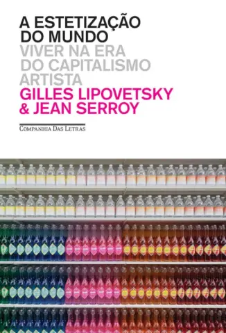 A Estetização do Mundo: Viver na era do Capitalismo Artista - Gilles Lipovetsky