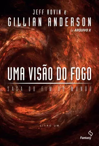 Uma Visão do Fogo  -  Saga do Fim do Mundo  - Vol.  01  -  Gillian Anderson