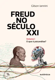 Freud no Século XXI - Gilson Iannini