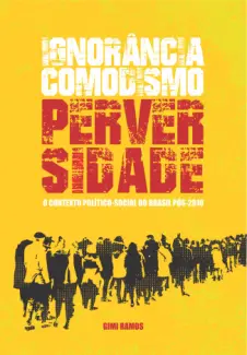 Ignorância, comodismo, perversidade: O contexto político-social do Brasil pós-2026 - Gimi Ramos
