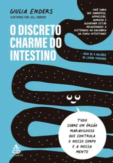 O Discreto charme do Intestino: Tudo sobre um órgão maravilhoso - Giulia Enders