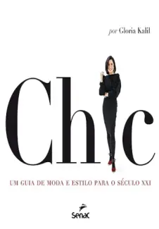 Chic: um guia de moda e Estilo para o Século XXI - Gloria Kalil