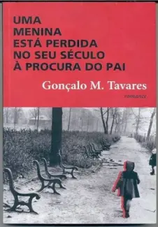 Uma Menina está Perdida no seu Século à Procura do pai - Gonçalo M. Tavares