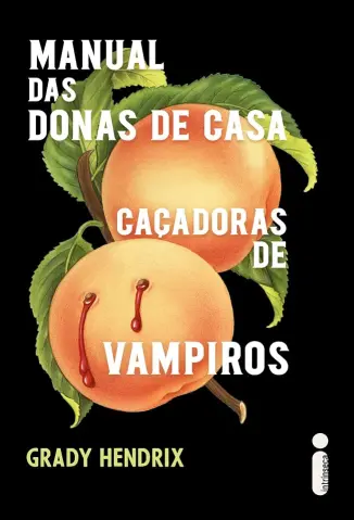 Manual das Donas de Casa Caçadoras de Vampiros - Grady Hendrix