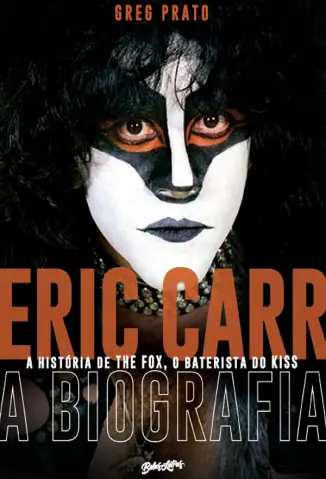 Eric Carr: A Biografia - Greg Prato