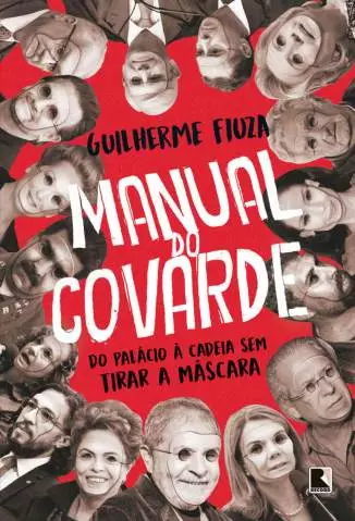 Manual do Covarde: do Palácio à Cadeia Sem Tirar a Máscara  -  Guilherme Fiuza