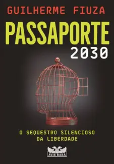 Passaporte 2030: O Sequestro Silencioso da Liberdade - Guilherme Fiuza