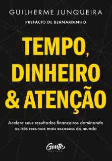 Tempo, Dinheiro e Atenção - Guilherme Junqueira