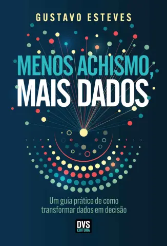 Menos Achismo, Mais Dados - Gustavo Esteves