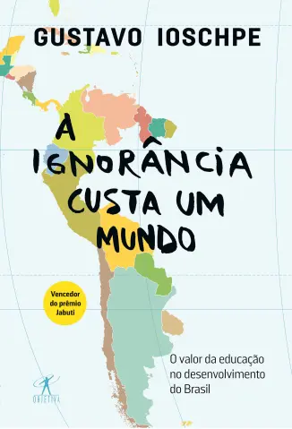 A Ignorância Custa um Mundo - Gustavo Ioschpe