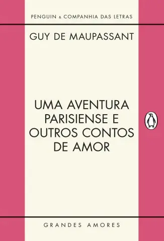 Uma Aventura Parisiense e Outros Contos de amor - Guy de Maupassant