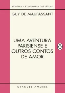 Uma Aventura Parisiense e Outros Contos de amor - Guy de Maupassant