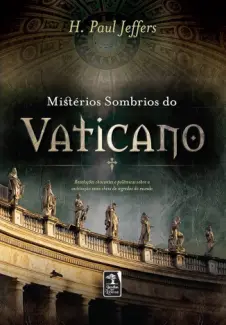 Mistérios Sombrios do Vaticano - H. Paul Jeffers