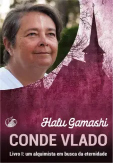 Conde Vlado: Um Alquimista em Busca da Eternidade - Halu Gamashi