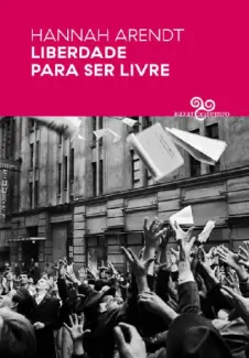 Liberdade Para Ser Livre-Bazar do Tempo - Hannah Arendt