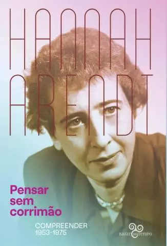 Pensar Sem Corrimão: Compreender 1953-1975  -  Hannah Arendt