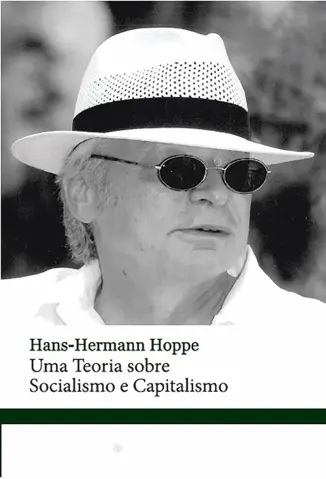 Uma Teoria sobre Socialismo e Capitalismo - Hans-Hermann Hoppe