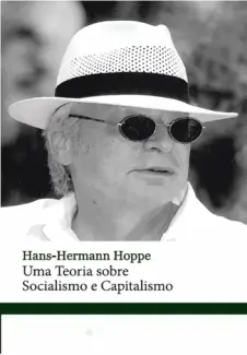 Uma Teoria sobre Socialismo e Capitalismo - Hans-Hermann Hoppe