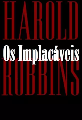Os Implacáveis  -  Harold Robbins
