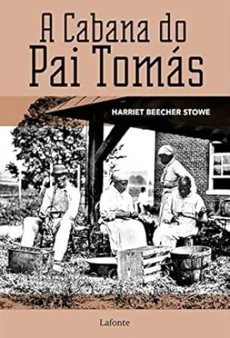 A Cabana Do Pai Tomás - Harriet Beeker Stowe