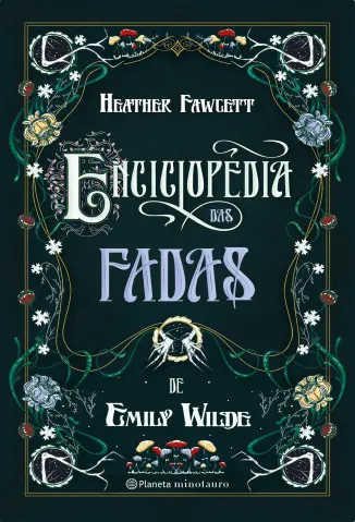 Enciclopédia das Fadas de Emily Wilde - Heather Fawcett