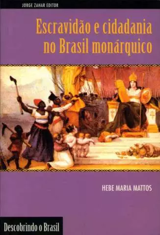 Escravidão e Cidadania No Brasil Monárquico  -  Hebe Maria Mattos