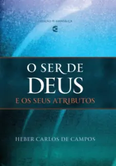 O Ser De Deus E Seus Atributos - Heber Carlos De Campos