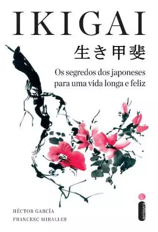 Ikigai: Os Segredos dos Japoneses para uma Vida Longa e Feliz  -  Héctor García