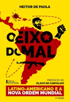 O Eixo do Mal Latino-Americano - Heitor de Paola