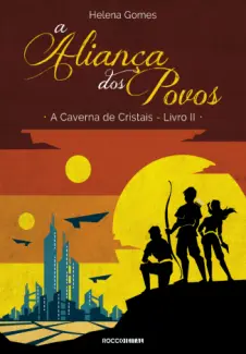 A Aliança dos Povos - A Caverna de Cristais Vol. 2 - Helena Gomes