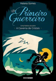 O Primeiro Guerreiro - Uma Historia da Caverna de Cristais Vol. 2 - Helena Gomes